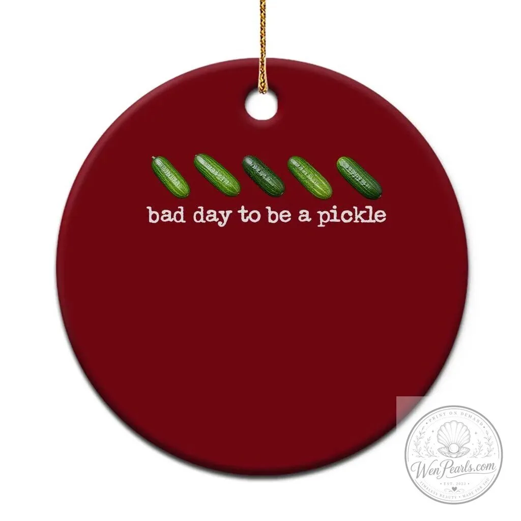 Funny Pickleball Lovers Bad Day To Be A Pickle Ceramic Christmas Ornament