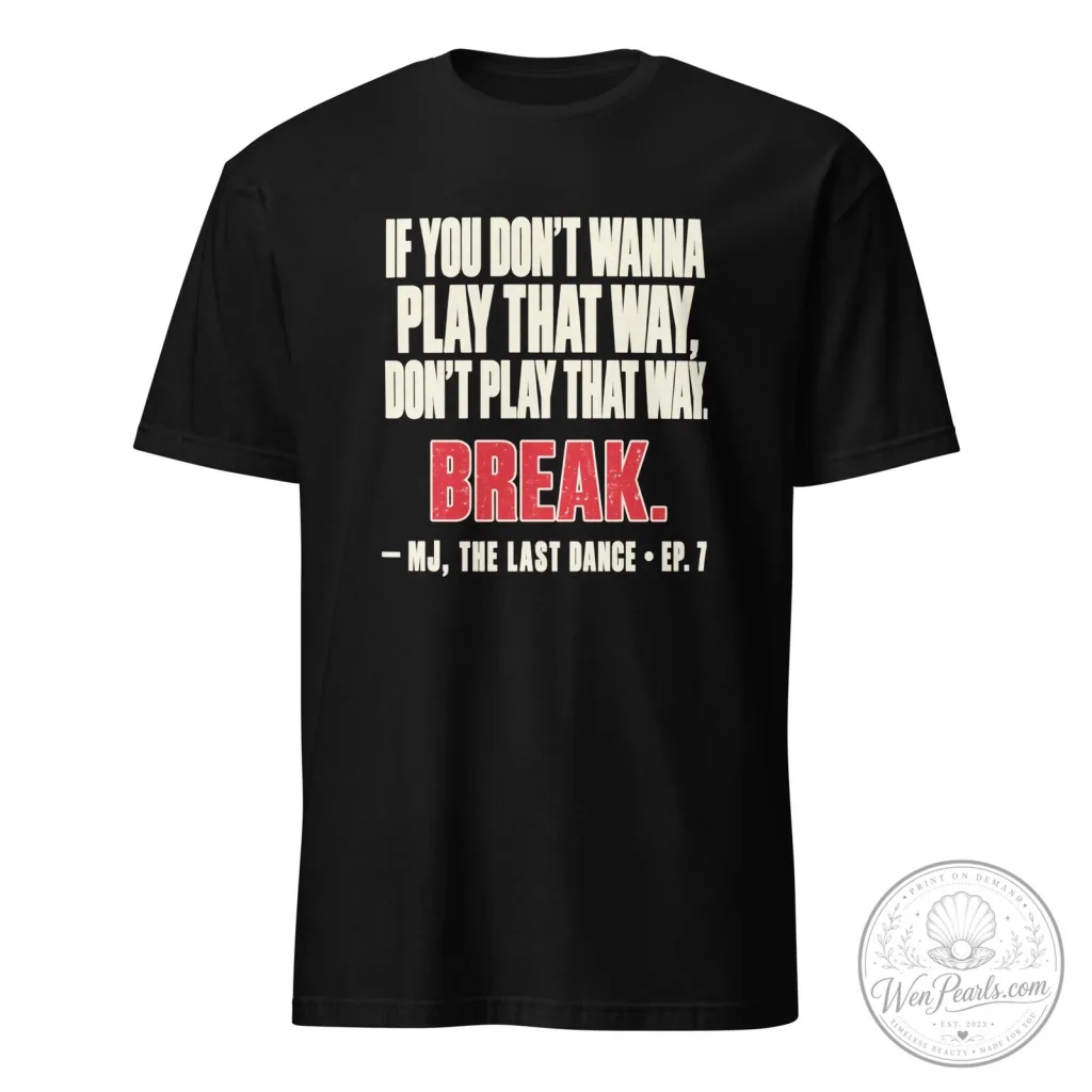 Michael Jordan The Last Dance Episode 7 Quote Break Black T-Shirt Michael Jordan The Last Dance Episode 7 Quote Break Black T-Shirt